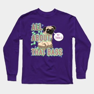 All About That Bass Pug Long Sleeve T-Shirt